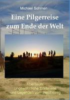 Eine Pilgerreise zum Ende der Welt: Abenteuer, ungewöhnliche Erlebnisse und Legenden vom Jakobsweg 3746034175 Book Cover