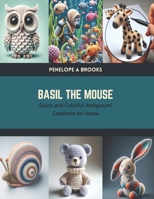 Basil the Mouse: Quick and Colorful Amigurumi Creations for Home B0CTKQGSDP Book Cover