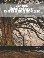 Study Guide Student Workbook for the Truth as Told by Mason Buttle 1726735532 Book Cover