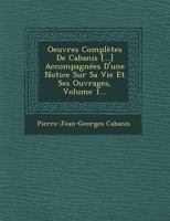 oeuvres compls de Cabanis: Accompagn d\'une notice sur sa vie et ses ouvrages. Tome 1 1249519764 Book Cover