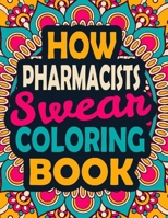 How Pharmacists Swear Coloring Book: A Swear Coloring Book Gift for Pharmacists-8.5x11 Inches 50 Unique Design of Swear Words Illustration Coloring Book for Pharmacists B08HV2SJ4W Book Cover