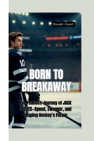 BORN TO BREAKAWAY: The Fearless Journey of Jack Hughes—Speed, Swagger, and Shaping Hockey’s Future B0FG7PQKCH Book Cover