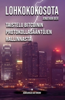 Lohkokokosota: Taistelu Bitcoinin protokollasääntöjen hallinnasta (Finnish Edition) 9916972958 Book Cover