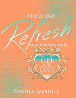 The 21-Day Refresh: Re-Activating Your Life In The Faith Lane 1978484062 Book Cover
