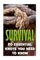 Survival: 20 Essential Knots You Need To Know 1544935838 Book Cover