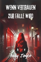 Wenn Vertrauen zur Falle wird: Ein fesselnder Roman, inspiriert von einer wahren Geschichte über Leidenschaft, Manipulation und den Kampf um Freiheit (German Edition) B0DPR7S1LK Book Cover