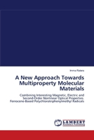 A New Approach Towards Multiproperty Molecular Materials: Combining Interesting Magnetic, Electric and Second-Order Nonlinear Optical Properties. Ferrocene-Based Polychlorotriphenylmethyl Radicals 3838313194 Book Cover