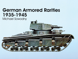 German Armored Rarities 1935-1945: Neubaufahrzeug, Luchs, Flammpanzer, Tauchpanzer, Krokodil, Leopard, Lowe, Bar, and Many Other Experimental Vehicles ... (Schiffer Military/Aviation History) 0764303961 Book Cover