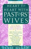 Heart to Heart With Pastors' Wives: Twelve Women Share the Wisdom They'Ve Gained As Partners in Ministry 0830716831 Book Cover