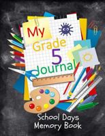 School Days Memory Book: My Grade 5 Journal: School Years Memory Keeper Album and Keepsake Notebook for Grade Five 1973922878 Book Cover