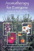Aromatherapy for Everyone: Discover the Scents of Health and Happiness with Essential Oils 1890612383 Book Cover