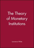 The Theory of Monetary Institutions 0631212140 Book Cover
