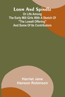 Loom and spindle: or life among the early mill girls with a sketch of "the Lowell offering" and some of its contributors 937412517X Book Cover