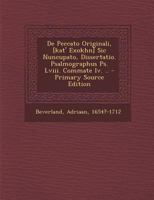de Peccato Originali, [Kat' Exokhn] Sic Nuncupato, Dissertatio. Psalmographus PS. LVIII. Commate IV. .. - Primary Source Edition 1019322241 Book Cover