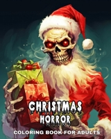 Christmas Coloring Book for Adults Horror: 50 Creepy Coloring Pages with Evil Santa Claus, Scary Elves, Dark Clowns & More B0CM9RHLY2 Book Cover