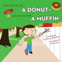 Went Out to Get a Donut-Came Home With a Muffin 1946044121 Book Cover