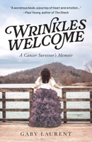 Wrinkles Welcome: A Cancer Survivor's Memoir 1964251125 Book Cover