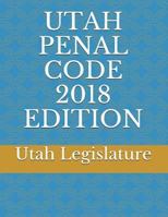 UTAH PENAL CODE 2018 EDITION 1717964621 Book Cover