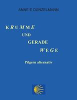 Krumme und gerade Wege: Pilgern alternativ 3743111624 Book Cover