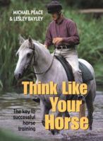 Think Like Your Horse: The Key to Successful Horse Training 0715311697 Book Cover