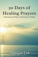30 Days of Healing Prayers: Morning and Night Confessions of Faith B0FPD21L3K Book Cover