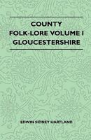County Folk-Lore: Printed Extracts; No; I. Gloucestershire (Classic Reprint) 1861430353 Book Cover