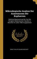 Mikroskopische Analyse Der Anastomosen Der Kopfnerven: Gekr�nte Beantwortung Der Von Der K�niglich Medizinischen Fakult�t Zu M�nchen Im Jahre 1863 Ausgesetzten 0274092913 Book Cover