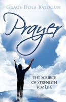 Prayer: The Source of Strength for Life 0985146001 Book Cover