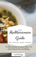 The Mediterranean Guide to Soups and Stews: Healthy and Tasty Recipes to Enjoy Your Diet and Boost Your Metabolism 1803170573 Book Cover