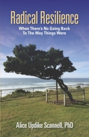 Radical Resilience: When There's No Going Back to the Way Things Were 0999489402 Book Cover