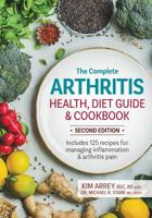 The Complete Arthritis Health, Diet Guide and Cookbook: Includes 125 Recipes for Managing Inflammation and Arthritis Pain 0778806561 Book Cover
