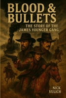 Blood & Bullets: The Story of the James-Younger Gang B0BVSXX9TS Book Cover