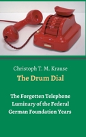 The Drum Dial: The Forgotten Telephone Luminary of the Federal German Foundation Years 3347161483 Book Cover