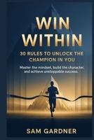 Win Within: 30 Rules to Unlock the Champion in You B0FCRGWVQ8 Book Cover