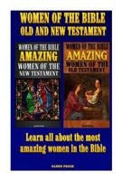 Women of the Bible Old and New Testament: Learn All about the Most Amazing Women in the Bible 1523908955 Book Cover