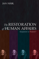 The Restoration of Human Affairs: Utopianism or Realism? 1666714143 Book Cover