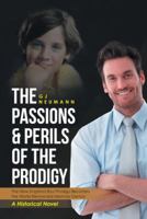 The Passions & Perils of the Prodigy: The New England Boy Prodigy Becomes the World Renowned Memory Genius 1512746304 Book Cover