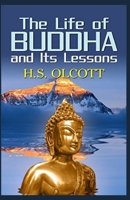 The Life of Buddha and Its Lessons 1493759418 Book Cover