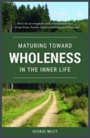 Maturing toward Wholeness in the Inner Life 0578613719 Book Cover