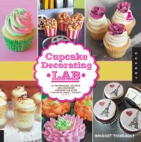 Cupcake Decorating Lab: 52 Techniques, Recipes, and Inspiring Designs for Your Favorite Sweet Treats! 1592538312 Book Cover