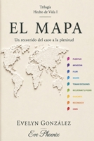 El Mapa: Un recorrido del caos a la plenitud (Trilogía Hecho de Vida) (Spanish Edition) B0HD9X64M8 Book Cover