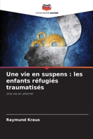 Une vie en suspens: les enfants réfugiés traumatisés (French Edition) 6209997163 Book Cover