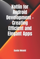 Kotlin for Android Development - Creating Efficient and Elegant Apps B0C47LYLC6 Book Cover