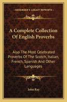 Compleat Collection of English Proverbs, A; Also, The Most Celebrated Proverbs of the Scotch, Italian, French, Spanish, and Other Languages. (E-Book) 1017124337 Book Cover