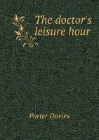 The Doctor's Leisure Hour 101040993X Book Cover