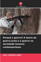 Porquê a guerra? A teoria da guerra justa e a guerra na sociedade humana contemporânea (Portuguese Edition) 6207758927 Book Cover
