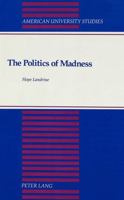 The Politics of Madness (American University Studies Series VIII, Psychology) 0820415715 Book Cover