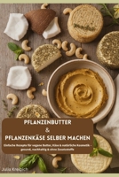 Pflanzenbutter & Pflanzenkäse selber machen: Einfache Rezepte für vegane Butter, Käse & natürliche Kosmetik – gesund, nachhaltig & ohne Zusatzstoffe (Hausgemacht und Nachhaltig) (German Edition) B0GTHPV6Y2 Book Cover