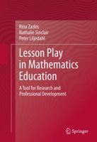 Lesson Play in Mathematics Education: : A Tool for Research and Professional Development 146143548X Book Cover