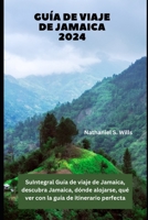Guía de viaje de Jamaica 2024: SuIntegral Guía de viaje de Jamaica, descubra Jamaica, dónde alojarse, qué ver con la guía de itinerario perfecta (Spanish Edition) B0CTHHF3CK Book Cover